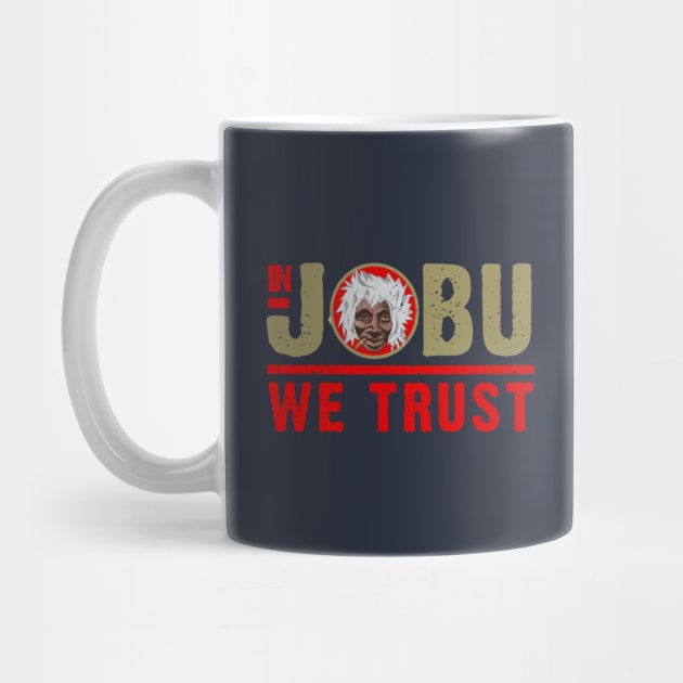 In Jobu We Trust by PopCultureShirts